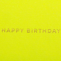 Preview: Gmund Glückwunsckarte Little color notes A7, Happy Birthday , neon gelbt, Heissfolienprägung gold, detail